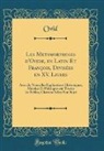 Ovid Ovid - Les Metamorphoses d'Ovide, en Latin Et François, Divisées en XV. Livres