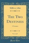 Wilkie Collins - The Two Destinies, Vol. 1 of 2