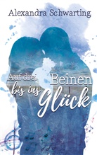 Alexandra Schwarting - Auf drei Beinen bis ins Glück