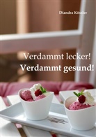 Diandra Kössler - Verdammt lecker! Verdammt gesund!