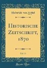 Heinrich Von Sybel - Historische Zeitschrift, 1870, Vol. 23 (Classic Reprint)