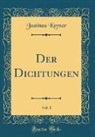 Justinus Kerner - Der Dichtungen, Vol. 1 (Classic Reprint)