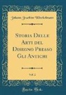 Johann Joachim Winckelmann - Storia Delle Arti del Disegno Presso Gli Antichi, Vol. 2 (Classic Reprint)