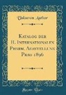 Unknown Author - Katalog der II. Internationalen Pharm. Ausstellung Prag 1896 (Classic Reprint)