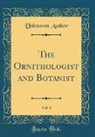 Unknown Author - The Ornithologist and Botanist, Vol. 1 (Classic Reprint)