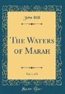 John Hill - The Waters of Marah, Vol. 1 of 3 (Classic Reprint)