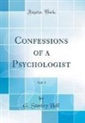 G. Stanley Hall - Confessions of a Psychologist, Vol. 1 (Classic Reprint)