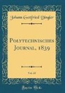 Johann Gottfried Dingler - Polytechnisches Journal, 1839, Vol. 23 (Classic Reprint)