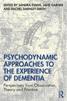 Sandra Garner Evans, Rachel Darnley Smith, Sandra Evans, Jane Garner - Psychodynamic Approaches to the Experience of Dementia