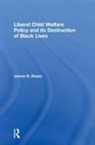 Dwyer, James G. Dwyer, James G. (The College of William and Mary Dwyer, Dwyer James G. - Liberal Child Welfare Policy and Its Destruction of Black Lives