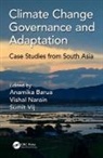 Anamika Narain Barua, Anamika Barua, Anamika (Indian Institute of Technology Barua, Vishal Narain, Vishal (Management Development Institute Narain, Narain Vishal... - Climate Change Governance and Adaptation