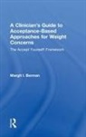 Margit Berman, Margit I. Berman - Clinicians Guide to Acceptance-Based Approaches for Weight Concerns