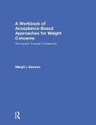 Margit Berman, Margit I. Berman - Workbook of Acceptance-Based Approaches for Weight Concerns