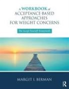 Margit Berman, Margit I. Berman - Workbook of Acceptance-Based Approaches for Weight Concerns