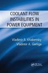 Vladimir Antonovich Gerliga, Gerliga Vladimir Antonovich, KHABENSKY, Vladimir B. Khabensky, Vladimir B. Gerliga Khabensky, Khabensky Vladimir B. - Coolant Flow Instabilities in Power Equipment