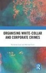 Michael Levi, Nicholas Lord, Nicholas (Cardiff University Lord, Nicholas Levi Lord, Lord Nicholas - Organising White-Collar and Corporate Crimes