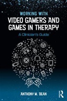 Bean, Anthony M. Bean, Anthony M. (Private Practice Bean, Anthony M. (Telos Project Bean - Working With Video Gamers and Games in Therapy