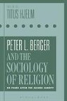 Titus Hjelm, Titus (University College London Hjelm, Titus Hjelm, Titus (University College London Hjelm - Peter L. Berger and the Sociology of Religion