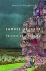James McNaughton, James (Associate Professor of English Mcnaughton, McNaughton James - Samuel Beckett and the Politics of Aftermath