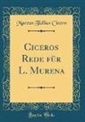 Marcus Tullius Cicero - Ciceros Rede für L. Murena (Classic Reprint)