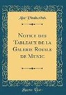 Alte Pinakothek - Notice des Tableaux de la Galerie Royale de Munic (Classic Reprint)