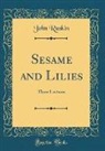 John Ruskin - Sesame and Lilies