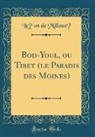 Léon de Milloué, Le´on de Milloue´ - Bod-Youl, ou Tibet (le Paradis des Moines) (Classic Reprint)