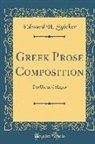 Edward H. Spieker - Greek Prose Composition: For Use in Colleges (Classic Reprint)