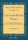 Henry Ward Beecher - Lecture-Room Talks