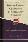 United States Department Of Agriculture - Import-Export Operations in Veterinary Services (Classic Reprint)