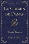 Léon de Tinseau - Le Chemin de Damas (Classic Reprint)