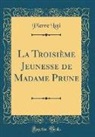 Pierre Loti - La Troisième Jeunesse de Madame Prune (Classic Reprint)