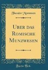 Theodor Mommsen - Über das Römische Münzwesen (Classic Reprint)