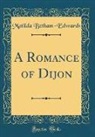 Matilda Betham-Edwards - A Romance of Dijon (Classic Reprint)