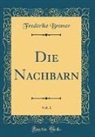Frederike Bremer - Die Nachbarn, Vol. 1 (Classic Reprint)