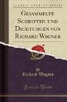 Richard Wagner - Gesammelte Schriften und Dichtungen von Richard Wagner (Classic Reprint)