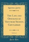 Laurence Sterne - The Life and Opinions of Tristram Shandy, Gentleman, Vol. 1 of 3 (Classic Reprint)