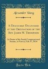 Alexander Young - A Discourse Delivered at the Ordination of the Rev. James W. Thompson
