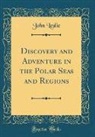 John Leslie - Discovery and Adventure in the Polar Seas and Regions (Classic Reprint)