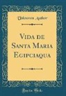 Unknown Author - Vida de Santa Maria Egipciaqua (Classic Reprint)
