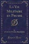Friedrich Wilhelm Hackländer - La Vie Militaire en Prusse (Classic Reprint)