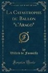 Wilfrid De Fonvielle - La Catastrophe du Ballon "l'Arago" (Classic Reprint)