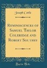 Joseph Cottle - Reminiscences of Samuel Taylor Coleridge and Robert Southey (Classic Reprint)