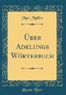 Max Müller - Über Adelungs Wörterbuch (Classic Reprint)