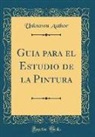 Unknown Author - Guía para el Estudio de la Pintura (Classic Reprint)