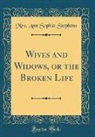 Mrs. Ann Sophia Stephens - Wives and Widows, or the Broken Life (Classic Reprint)