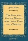 James Hurdis - The Favourite Village, With an Additional Poem, and a Tragedy (Classic Reprint)