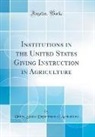 United States Department Of Agriculture - Institutions in the United States Giving Instruction in Agriculture (Classic Reprint)
