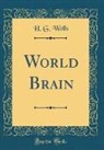 H. G. Wells - World Brain (Classic Reprint)