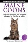 Rosemary Kendall - Maine Coon Cats - The Owners Guide from Kitten to Old Age - Buying, Caring For, Grooming, Health, Training, and Understanding Your Maine Coon